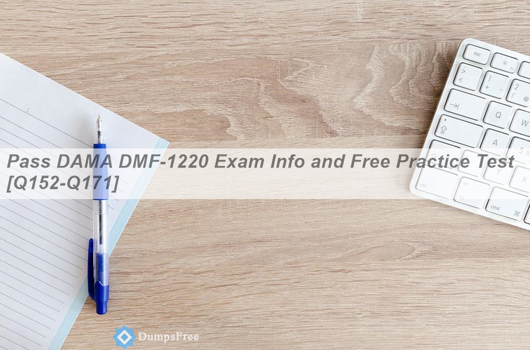 Pass DAMA DMF-1220 Exam Info and Free Practice Test [Q152-Q171] | DumpsFree